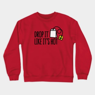 Drop it likes it's hot Crewneck Sweatshirt